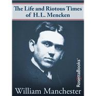 The Life and Riotous Times of H.L. Mencken