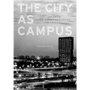 The City as Campus: Urbanism and Higher Education in Chicago