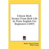 Citizen Bird : Scenes from Bird Life in Plain English for Beginners (1897)