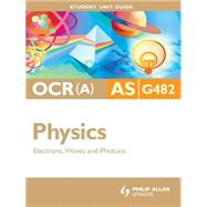 OCR (A) AS Physics Unit G482: Electrons, Waves and Photons Student Unit Guide Ebook