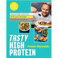 Tasty High Protein Transform Your Diet with Easy Recipes Under 600 Calories