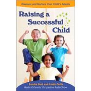 Raising a Successful Child Discover and Nurture Your Child's Talents