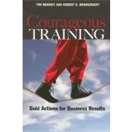 Courageous Training Bold Actions for Business Results