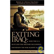 Exiting Iraq Why the U.S. Must End the Military Occupation and Renew the War Against Al Qaeda