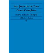 San Juan de la Cruz: Obras completas (nueva edición integral)