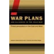 War Plans and Alliances in the Cold War: Threat Perceptions in the East and West
