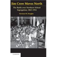 Jim Crow Moves North: The Battle over Northern School Segregation, 1865â€“1954