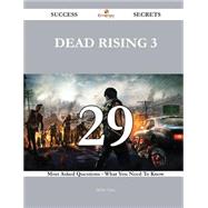 Dead Rising 3 29 Success Secrets - 29 Most Asked Questions On Dead Rising 3 - What You Need To Know