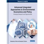 Advanced Integrated Approaches to Environmental Economics and Policy: Emerging Research and Opportunities