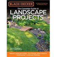 Black & Decker The Complete Guide to Landscape Projects Natural Landscape Design - Eco-friendly Water Features - Hardscaping - Landscape Plantings
