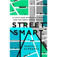 Street Smart The Rise of Cities and the Fall of Cars