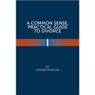 A Common Sense Practical Guide  to Divorce