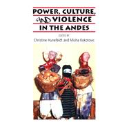 Power, Culture, and Violence in the Andes