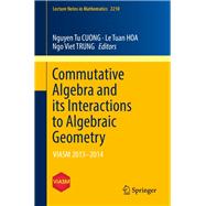 Commutative Algebra and Its Interactions to Algebraic Geometry