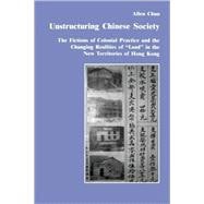 Unstructuring Chinese Society: The Fictions of Colonial Practice and the Changing Realities of 
