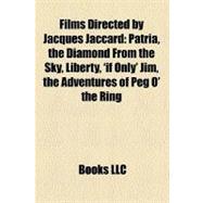 Films Directed by Jacques Jaccard : Patria, the Diamond from the Sky, Liberty, 'if Only' Jim, the Adventures of Peg O' the Ring