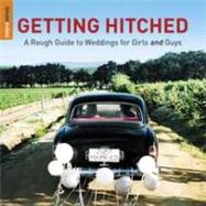 Getting Hitched : The Rough Guide to Weddings for Girls and Guys