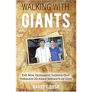 Walking with Giants: The New Testament Fleshed Out Through 20 Asian Servants of God