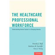 The Healthcare Professional Workforce Understanding Human Capital in a Changing Industry