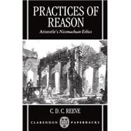 Practices of Reason Aristotle's Nicomachean Ethics