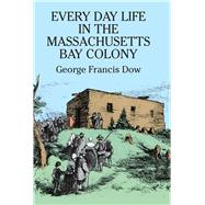 Every Day Life in the Massachusetts Bay Colony
