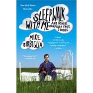 Sleepwalk with Me : And Other Painfully True Stories