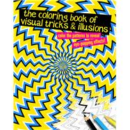 The Coloring Book of Visual Tricks & Illusions Color the patterns to reveal eye-popping effects!