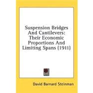 Suspension Bridges and Cantilevers : Their Economic Proportions and Limiting Spans (1911)