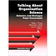 Talking about Organization Science : Debates and Dialogue from Crossroads