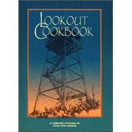 Lookout Cookbook: A Collection of Recipes by Forest Fire Lookouts Throughout the United States