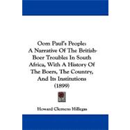 Oom Paul's People : A Narrative of the British-Boer Troubles in South Africa, with A History of the Boers, the Country, and Its Institutions (1899)