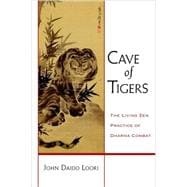 Cave of Tigers The Living Zen Practice of Dharma Combat