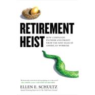 Retirement Heist : How Companies Plunder and Profit from the Nest Eggs of American Workers