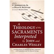 A Theology of the Sacraments Interpreted by John and Charles Wesley
