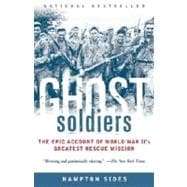 Ghost Soldiers The Epic Account of World War II's Greatest Rescue Mission