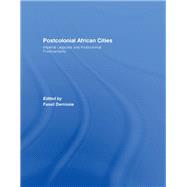 Postcolonial African Cities: Imperial Legacies and Postcolonial Predicament