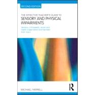 The Effective Teacher's Guide to Sensory and Physical Impairments: Sensory, Orthopaedic, Motor and Health Impairments, and Traumatic Brain Injury