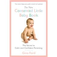 The New Contented Little Baby Book The Secret to Calm and Confident Parenting