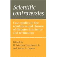 Scientific Controversies: Case Studies in the Resolution and Closure of Disputes in Science and Technology
