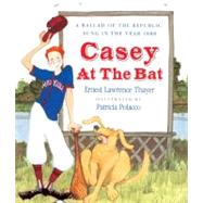 Casey at the Bat : A Ballad of the Republic, Sung in the Year 1888