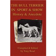 The Bull Terrier in Sport and Show - History & Anecdote