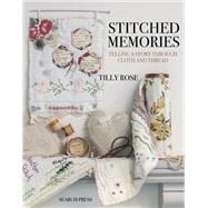 Stitched Memories Telling a Story Through Cloth and Thread
