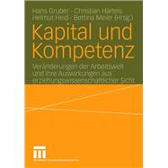 Kapital Und Kompetenz: Veranderungen Der Arbeitswelt Und Ihre Auswirkungen Aus Erziehungswissenschaftlicher Sicht