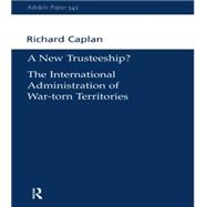 A New Trusteeship?: The International Administration of War-torn Territories
