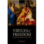 The Virtues of Freedom Selected Essays on Kant
