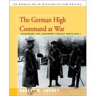 The German High Command at War: Hindenburg And Ludendorff Conduct World War I