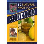 50 Natural Ways to Relieve a Cold Instant, simple hints and tips for curing the common cold