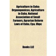 Agriculture in Cub : Organopónicos, Agriculture in Cuba, National Association of Small Farmers, Agrarian Reform Laws of Cuba, Cpa, Ubpc
