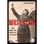 Mussolini The Last 600 Days of Il Duce