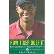 How Tiger Does It : Put the Success Formula of a Champion into Everything You Do